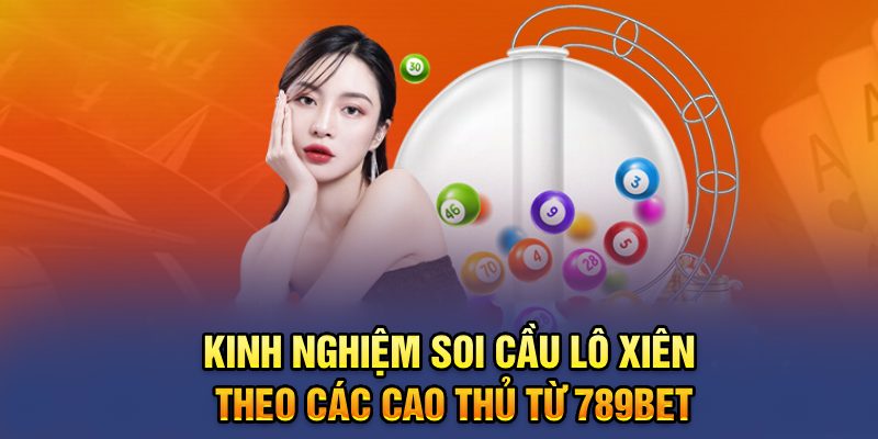 Kinh nghiệm soi cầu lô xiên theo các cao thủ từ 789bet